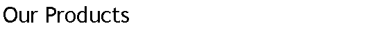 Text Box: Our Products